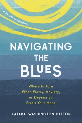 Navigating the Blues: Dónde acudir cuando la preocupación, la ansiedad o la depresión te roban la esperanza - Navigating the Blues: Where to Turn When Worry, Anxiety, or Depression Steals Your Hope