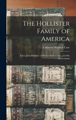 La familia Hollister de América: Teniente John Hollister, de Wethersfield, Connecticut, y sus descendientes - The Hollister Family of America: Lieut. John Hollister, of Wethersfield, Conn., and His Descendants