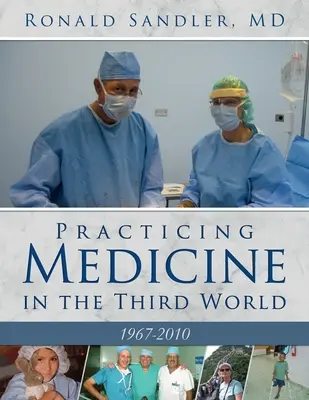 El ejercicio de la medicina en el Tercer Mundo 1967-2010 - Practicing Medicine in the Third World 1967-2010