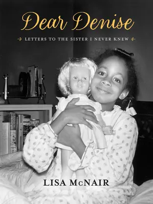 Querida Denise: Cartas a la hermana que nunca conocí - Dear Denise: Letters to the Sister I Never Knew
