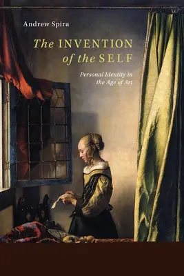 La invención del yo: la identidad personal en la era del arte - The Invention of the Self: Personal Identity in the Age of Art