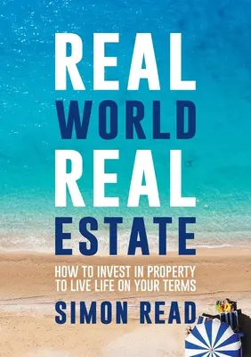 Real World Real Estate: Cómo invertir en propiedades para vivir a tu aire - Real World Real Estate: How to invest in property to live life on your terms