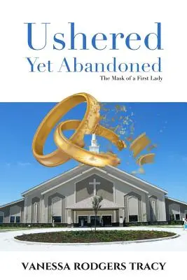 Ushered Yet Abandoned: La máscara de una primera dama - Ushered Yet Abandoned: The Mask of a First Lady