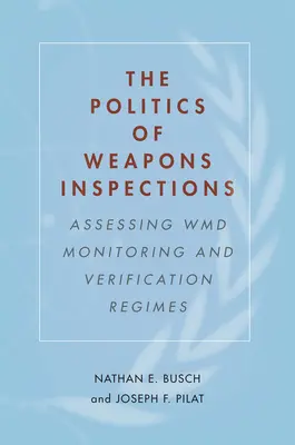 La política de las inspecciones de armamento: Evaluación de los regímenes de control y verificación de las ADM - The Politics of Weapons Inspections: Assessing WMD Monitoring and Verification Regimes