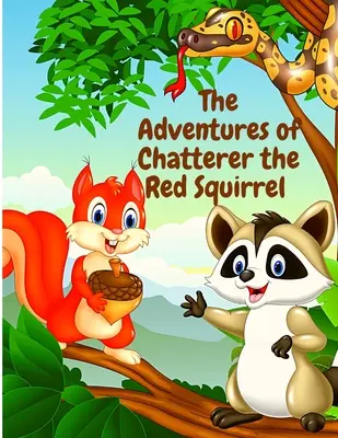 Las aventuras de Chatterer, la ardilla roja: El travieso del bosque verde - The Adventures of Chatterer the Red Squirrel: A Mischief Maker of the Green Forest