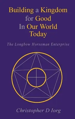 Construir un reino para el bien en nuestro mundo actual: La empresa Longbow Horseman - Building a Kingdom for Good In Our World Today: The Longbow Horseman Enterprise