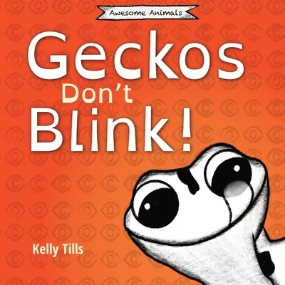 Los gecos no parpadean: Un libro desenfadado sobre el funcionamiento de los ojos de las salamanquesas. - Geckos Don't Blink: A light-hearted book on how a gecko's eyes work