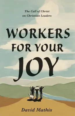 Obreros para tu gozo: La llamada de Cristo a los líderes cristianos - Workers for Your Joy: The Call of Christ on Christian Leaders