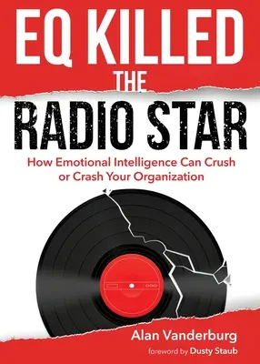 EQ Killed the Radio Star: Cómo la inteligencia emocional puede aplastar o hundir su organización - EQ Killed the Radio Star: How Emotional Intelligence Can Crush or Crash Your Organization