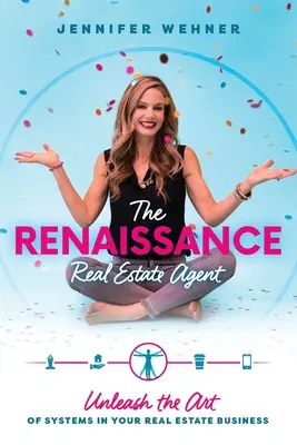 El agente inmobiliario del Renacimiento: Libere el arte de los sistemas en su negocio inmobiliario - The Renaissance Real Estate Agent: Unleash the Art of Systems In Your Real Estate Business