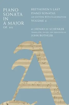 Sonata para piano en la mayor, Op. 101: Las últimas sonatas para piano de Beethoven, una edición con elucidación, Volumen 4 - Piano Sonata in a Major, Op. 101: Beethoven's Last Piano Sonatas, an Edition with Elucidation, Volume 4