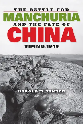 La batalla por Manchuria y el destino de China: Siping, 1946 - The Battle for Manchuria and the Fate of China: Siping, 1946