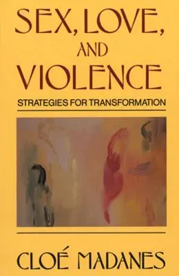 Sexo, amor y violencia: Estrategias para la transformación - Sex, Love, and Violence: Strategies for Transformation