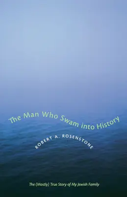 El hombre que nadó hacia la Historia: La historia (casi) real de mi familia judía - The Man Who Swam Into History: The (Mostly) True Story of My Jewish Family