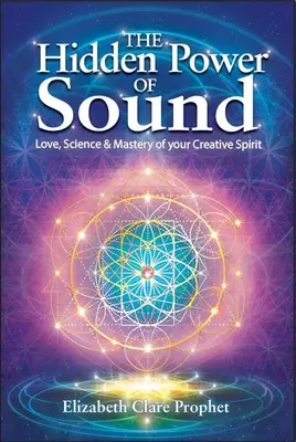 El Poder Oculto del Sonido: Amor, Ciencia y Dominio de tu Espíritu Creativo - The Hidden Power of Sound: Love, Science & Mastery of Your Creative Spirit