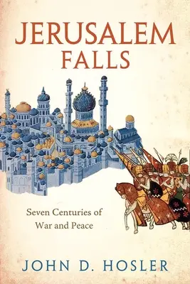Jerusalem Falls: Siete siglos de guerra y paz - Jerusalem Falls: Seven Centuries of War and Peace
