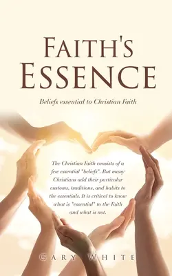 La esencia de la fe: Creencias esenciales para la fe cristiana - Faith's Essence: Beliefs essential to Christian Faith