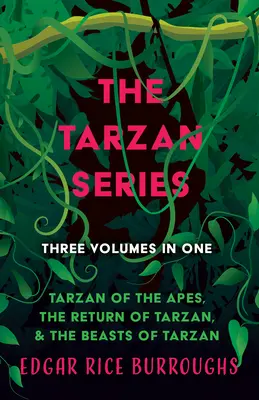 La serie Tarzán - Tres volúmenes en uno; Tarzán de los monos, El regreso de Tarzán y Las bestias de Tarzán - The Tarzan Series - Three Volumes in One;Tarzan of the Apes, The Return of Tarzan, & The Beasts of Tarzan