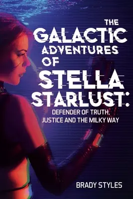Las aventuras galácticas de Stella Starlust: Defensora de la verdad, la justicia y la Vía Láctea - The Galactic Adventures of Stella Starlust: Defender of Truth, Justice and the Milky Way