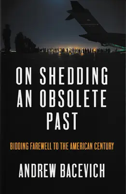 Deshaciéndose de un pasado obsoleto: Despidiéndose del siglo americano - On Shedding an Obsolete Past: Bidding Farewell to the American Century