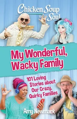 Sopa de pollo para el alma: Mi maravillosa y estrafalaria familia: 101 historias de amor sobre nuestras locas y extravagantes familias. - Chicken Soup for the Soul: My Wonderful, Wacky Family: 101 Loving Stories about Our Crazy, Quirky Families