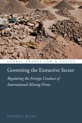 Gobernanza del sector extractivo: Regulación de la conducta exterior de las empresas mineras internacionales - Governing the Extractive Sector: Regulating the Foreign Conduct of International Mining Firms