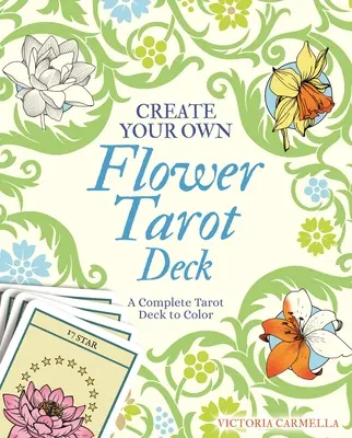 Crea Tu Propia Baraja de Tarot Floral: Una Completa Baraja de Tarot para Colorear - Create Your Own Flower Tarot Deck: A Complete Tarot Deck to Color