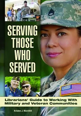 Servir a los que sirvieron: Guía del bibliotecario para trabajar con comunidades de veteranos y militares - Serving Those Who Served: Librarian's Guide to Working with Veteran and Military Communities