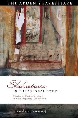 Shakespeare en el Sur Global: Historias de océanos cruzados en adaptación contemporánea - Shakespeare in the Global South: Stories of Oceans Crossed in Contemporary Adaptation