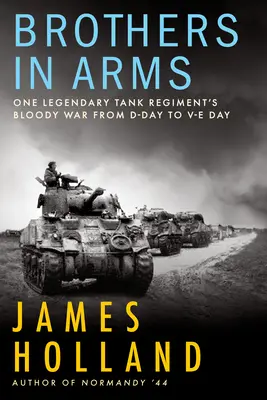 Hermanos de armas: La sangrienta guerra de un legendario regimiento de tanques desde el Día D hasta el Día V - Brothers in Arms: One Legendary Tank Regiment's Bloody War from D-Day to Ve-Day