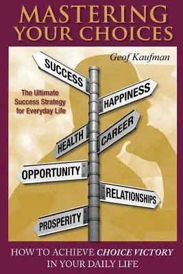 Dominar tus decisiones: Cómo lograr la victoria de la elección en su vida diaria - Mastering Your Choices: How To Achieve Choice Victory In Your Daily Life