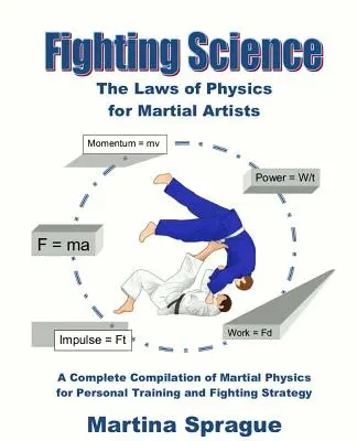 Fighting Science: Las Leyes de la Física para Artistas Marciales (Revisado y Ampliado) - Fighting Science: The Laws of Physics for Martial Artists (Revised and Expanded)