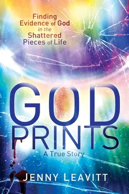 GodPrints: Encontrar pruebas de Dios en los pedazos rotos de la vida - GodPrints: Finding Evidence of God in the Shattered Pieces of Life