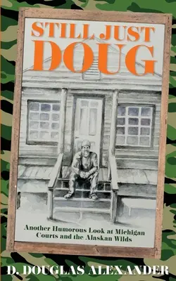 Aún sólo Doug: otra mirada humorística a los tribunales de Michigan y a los bosques de Alaska - Still Just Doug: Another Humorous Look at Michigan Courts and the Alaskan Wilds