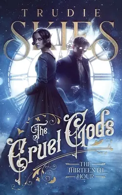 La decimotercera hora: Primer libro de Los dioses crueles - The Thirteenth Hour: Book One of The Cruel Gods