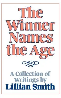 The Winner Names the Age: Una colección de escritos de Lillian Smith - The Winner Names the Age: A Collection of Writings by Lillian Smith