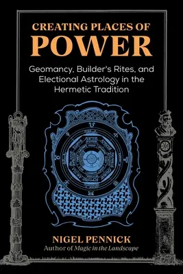 La creación de lugares de poder: Geomancia, ritos de constructores y astrología electoral en la tradición hermética - Creating Places of Power: Geomancy, Builders' Rites, and Electional Astrology in the Hermetic Tradition