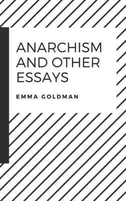 Anarquismo y otros ensayos - Anarchism and Other Essays