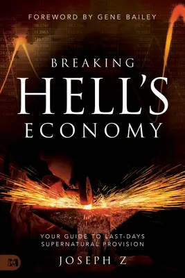 Rompiendo la Economía del Infierno: Su Guía para la Provisión Sobrenatural de los Últimos Días - Breaking Hell's Economy: Your Guide to Last-Days Supernatural Provision