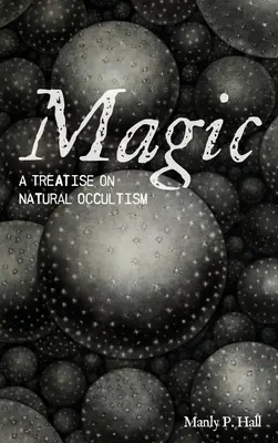 Magia: Tratado de ocultismo natural - Magic: A Treatise on Natural Occultism