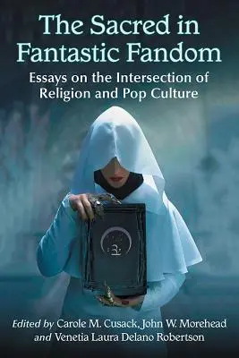 Lo sagrado en el fandom fantástico: Ensayos sobre la intersección entre religión y cultura pop - The Sacred in Fantastic Fandom: Essays on the Intersection of Religion and Pop Culture