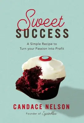 Dulce éxito: Una receta sencilla para convertir tu pasión en beneficio - Sweet Success: A Simple Recipe to Turn Your Passion Into Profit