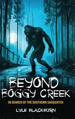 Más allá de Boggy Creek: en busca del Sasquatch del Sur - Beyond Boggy Creek: In Search of the Southern Sasquatch