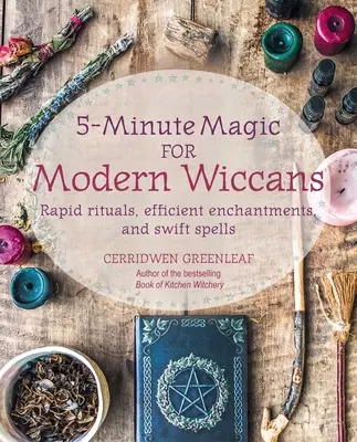 Magia en 5 Minutos para Wiccanos Modernos: Rituales Rápidos, Encantamientos Eficaces y Hechizos Rápidos - 5-Minute Magic for Modern Wiccans: Rapid Rituals, Efficient Enchantments, and Swift Spells