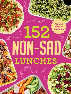 152 almuerzos sin tristeza que puedes preparar en 5 minutos - 152 Non-Sad Lunches You Can Make in 5 Minutes