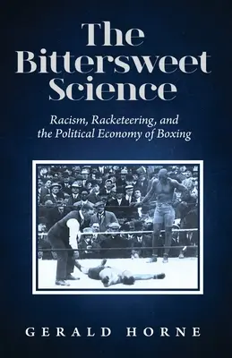 La ciencia agridulce: racismo, chantaje y economía política del boxeo - The Bittersweet Science: racism, racketeering and the political economy of boxing