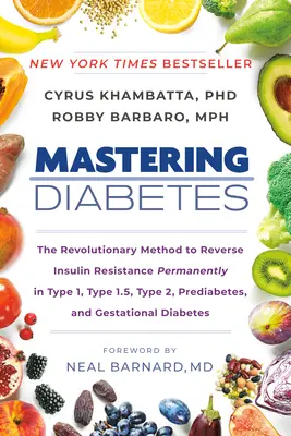 Dominando la Diabetes: El Revolucionario Método para Revertir la Resistencia a la Insulina de Forma Permanente en Diabetes Tipo 1, Tipo 1.5, Tipo 2, Prediabetes y Gesta - Mastering Diabetes: The Revolutionary Method to Reverse Insulin Resistance Permanently in Type 1, Type 1.5, Type 2, Prediabetes, and Gesta