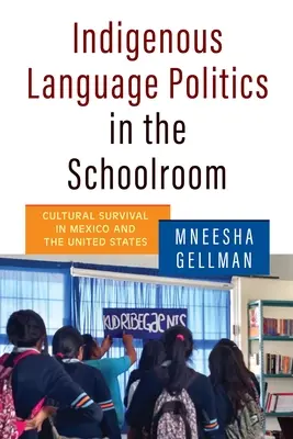 Política lingüística indígena en las aulas: Supervivencia cultural en México y Estados Unidos - Indigenous Language Politics in the Schoolroom: Cultural Survival in Mexico and the United States