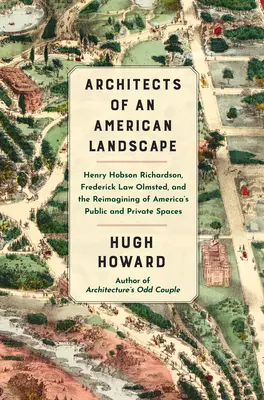 Architects of an American Landscape: Henry Hobson Richardson, Frederick Law Olmsted, and the Reimagining of America's Public and Private Spaces (Arquitectos de un paisaje americano: Henry Hobson Richardson, Frederick Law Olmsted y la reinvención de los espacios públicos y privados de Estados Unidos) - Architects of an American Landscape: Henry Hobson Richardson, Frederick Law Olmsted, and the Reimagining of America's Public and Private Spaces