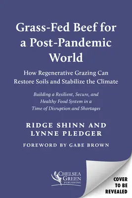Carne de vacuno alimentado con pasto para un mundo pospandémico: cómo el pastoreo regenerativo puede restaurar los suelos y estabilizar el clima - Grass-Fed Beef for a Post-Pandemic World: How Regenerative Grazing Can Restore Soils and Stabilize the Climate